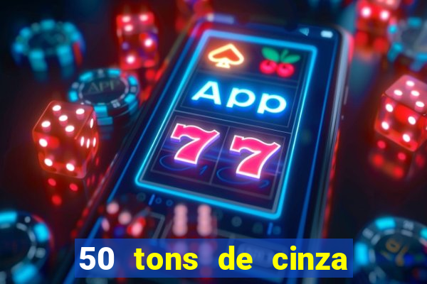 50 tons de cinza online dublado